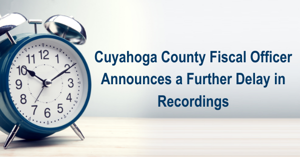 Cuyahoga County Fiscal Officer Announces A Further Delay In Recordings